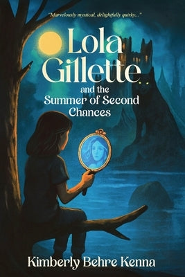 Lola Gillette and the Summer of Second Chances by Behre Kenna, Kimberly