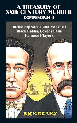 A Treasury of Xxth Century Murder Compendium II: Including: Sacco and Vanzetti, Black Dahlia, Lovers Lane, Famous Players Volume 2 by Geary, Rick