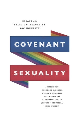 Covenant Sexuality: Essays on Religion, Sexuality, and Identity: Essays on by Boot, Joseph
