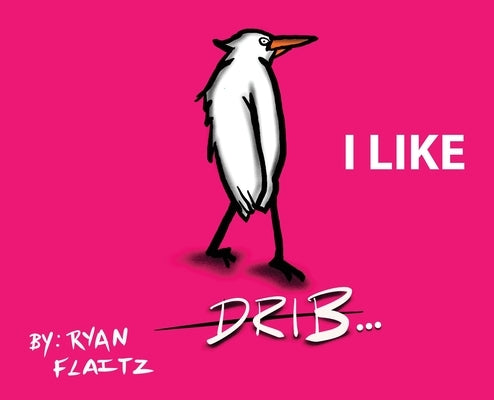 Drib...I Like by Flaitz, Ryan J.