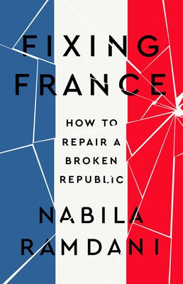 Fixing France: How to Repair a Broken Republic by Ramdani, Nabila