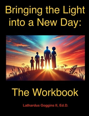 Bringing the Light into a New Day: The Workbook by Goggins, Lathardus, II