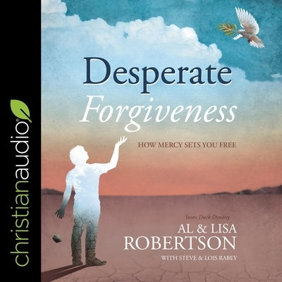 Desperate Forgiveness Lib/E: How Mercy Sets You Free by Robertson, Al