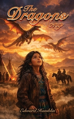 The Dragon's Song: An Alternative Tale of the Old West by Hamblin, Edward