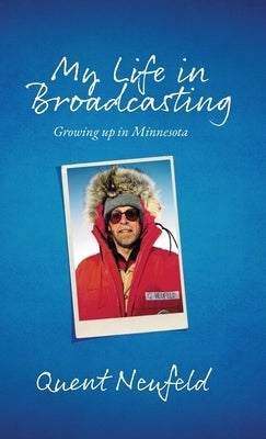 My Life in Broadcasting: Growing up in Minnesota by Neufeld, Quent