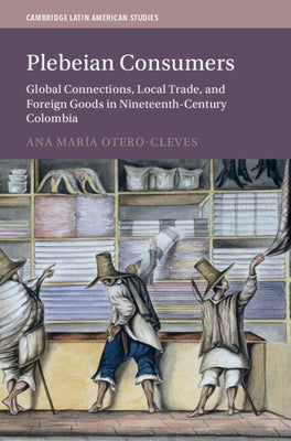 Plebeian Consumers by Otero-Cleves, Ana Mar?a