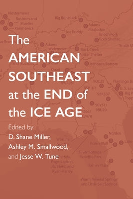 The American Southeast at the End of the Ice Age by Miller, D. Shane