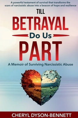 Till Betrayal Do Us Part: A Memoir of Surviving Narcissistic Abuse by Dyson-Bennett, Cheryl