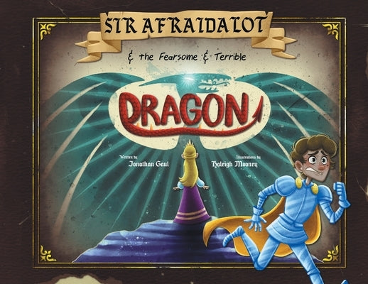 Sir Afraidalot and the Fearsome and Terrible Dragon by Gaul, Jonathan