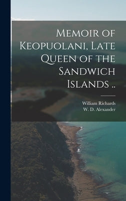 Memoir of Keopuolani, Late Queen of the Sandwich Islands .. by Richards, William 1793-1847
