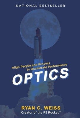 Optics: Align People and Process to Accelerate Performance by Weiss, Ryan