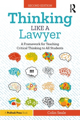 Thinking Like a Lawyer: A Framework for Teaching Critical Thinking to All Students by Seale, Colin