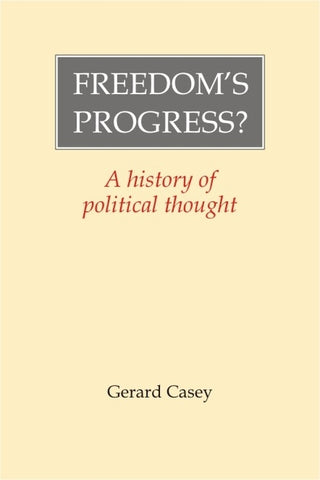 Freedom's Progress?: A History of Political Thought by Casey, Gerard