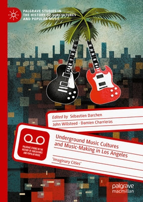 Underground Music Cultures and Music-Making in Los Angeles: 'Imaginary Cities' by Darchen, S?bastien