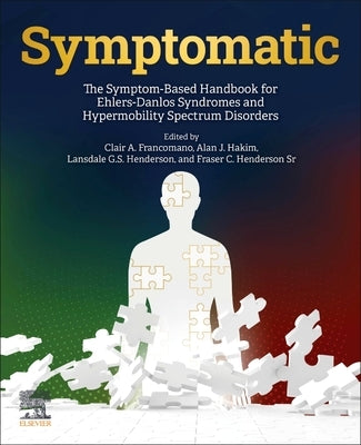 Symptomatic: The Symptom-Based Handbook for Ehlers-Danlos Syndromes and Hypermobility Spectrum Disorders by Francomano, Clair A.
