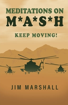 Meditations on M.A.S.H.: Keep Moving! by Marshall, Jim