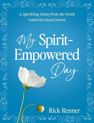 My Spirit-Empowered Day: A Sparkling Gems from the Greek Guided Devotional Journal by Renner, Rick