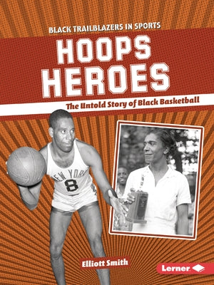 Hoops Heroes: The Untold Story of Black Basketball by Smith, Elliott