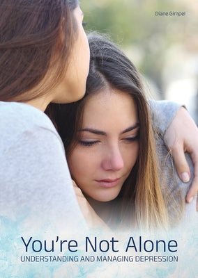 You're Not Alone: Understanding and Managing Depression by Gimpel, Diane