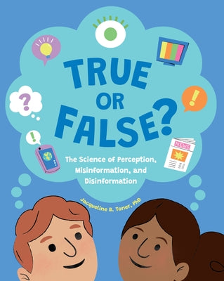 True or False?: The Science of Perception, Misinformation, and Disinformation by Toner, Jacqueline B.