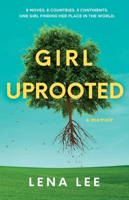 Girl Uprooted: A Memoir by Lee, Lena