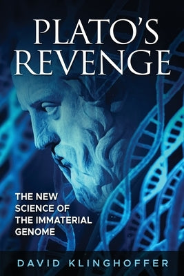 Plato's Revenge: The New Science of the Immaterial Genome by Klinghoffer, David