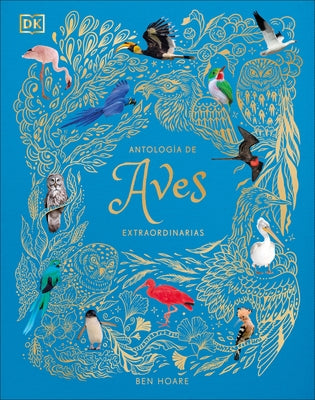 Antología de Aves Extraordinarias (an Anthology of Exquisite Birds) by Hoare, Ben
