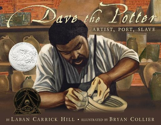 Dave the Potter (Caldecott Honor Award Winner): Artist, Poet, Slave by Hill, Laban Carrick