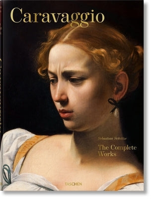 Caravaggio. the Complete Works by Sch&#195;&#188;tze, Sebastian