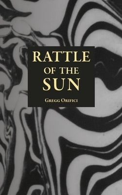 Rattle of the Sun by Orifici, Gregg