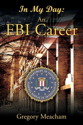 In My Day: An FBI Career by Meacham, Gregory