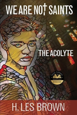 We Are Not Saints: The Acolyte by Brown, H. Les