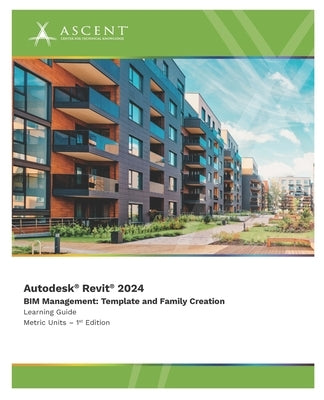 Autodesk Revit 2024 BIM Management: Template and Family Creation (Metric Units) by Ascent - Center for Technical Knowledge