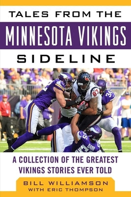 Tales from the Minnesota Vikings Sideline: A Collection of the Greatest Vikings Stories Ever Told by Williamson, Bill