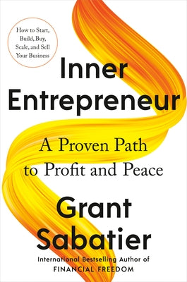 Inner Entrepreneur: A Proven Path to Profit and Peace by Sabatier, Grant