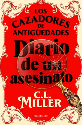 Los Cazadores de Antig?edades. Diario de Un Asesinato / The Antique Hunter's Gu Ide to Murder by Miller, C. L.