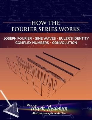 How the Fourier Series Works by Newman, Mark