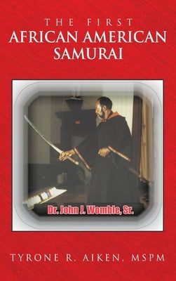 The First African American Samurai by Aiken Mspm, Tyrone R.