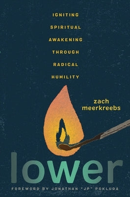 Lower: Igniting Spiritual Awakening Through Radical Humility by Meerkreebs, Zach