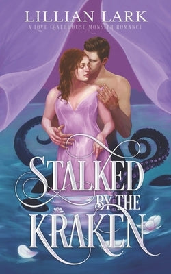 Stalked by the Kraken: A Monster Romance by Lark, Lillian