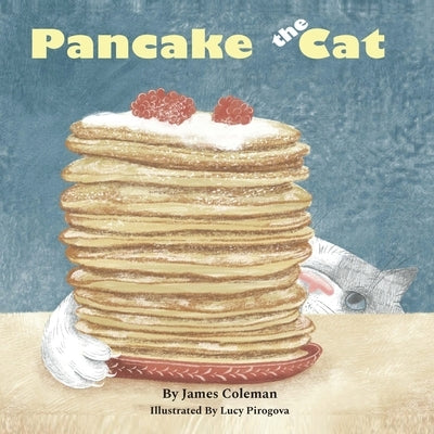 Pancake the Cat: From Funny to Fearless by Coleman, James