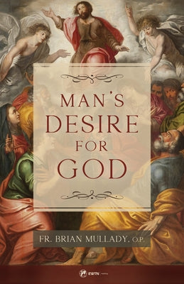 Man's Desire for God by Mullady O. P., Brian Thomas Becket