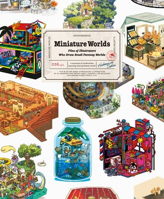 Miniature Worlds: Files of Illustrators Who Draw Small Fantasy Worlds by Pie International