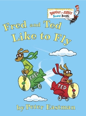 Fred and Ted Like to Fly by Eastman, Peter Anthony