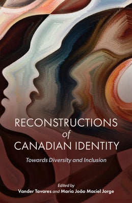 Reconstructions of Canadian Identity: Towards Diversity and Inclusion by Tavares, Vander
