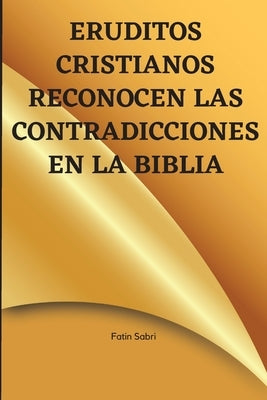 Eruditos cristianos reconocen las contradicciones en la Biblia by Sabri, Fatin