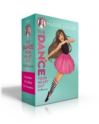 The Dance Your Heart Out Collection (Boxed Set): The Audition; The Callback; The Competition by Ziegler, Maddie