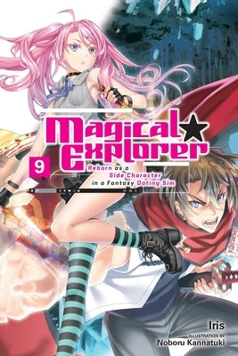 Magical Explorer, Vol. 9 (Light Novel): Reborn as a Side Character in a Fantasy Dating Sim by Iris