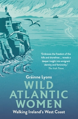 Wild Atlantic Women: Walking Ireland's West Coast by Lyons, Gr&#225;inne