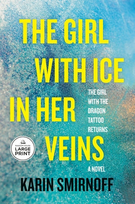 The Girl with Ice in Her Veins: A Lisbeth Salander Novel by Smirnoff, Karin